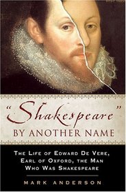 Shakespeare by Another Name: A Biography of Edward de Vere, Earl of Oxford, the Man Who Was Shakespeare