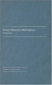 Global Television Marketplace (BFI International Screen Industries)