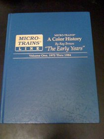 Micro-trains: a Color History the Early Years, Volume One, 1972 Thru 1984