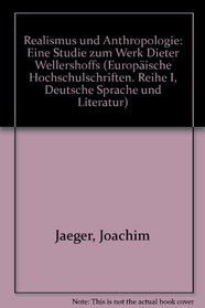 Realismus und Anthropologie: Eine Studie zum Werk Dieter Wellershoffs (European university studies. Series I, German language and literature) (German Edition)