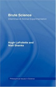 Brute Science: Dilemmas of Animal Experimentation (Philosophical Issues in Science)