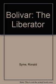 Bolivar: The Liberator