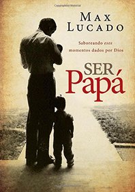 Ser pap: Saboreando esos momentos dados por Dios (Spanish Edition)