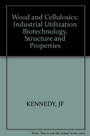 Wood and Cellulosics: Industrial Utilization Biotechnology, Structure and Properties