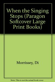 When the Singing Stops (Paragon Softcover Large Print Books)