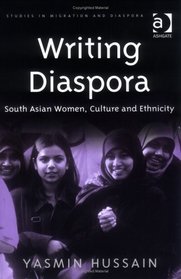 Writing Diaspora: South Asian Women, Culture And Ethnicity (Studies in Migration)