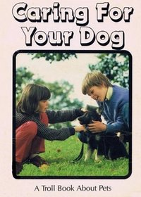 Caring for Your Dog (Troll Book About Pets)
