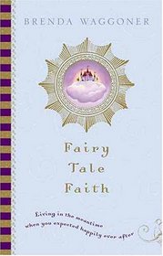Fairy Tale Faith: Living in the Meantime When You Expected Happily Ever After