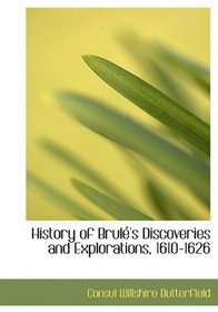 History of Brul's Discoveries and Explorations, 1610-1626