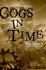Cogs in Time Volume Two: A CHBB Anthology (The Steamworks Series) (Volume 2)
