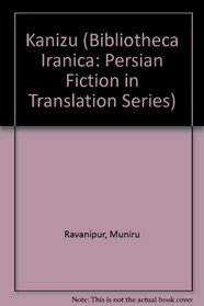 Kanizu (Bibliotheca Iranica. Persian Fiction in Translation (no 5)