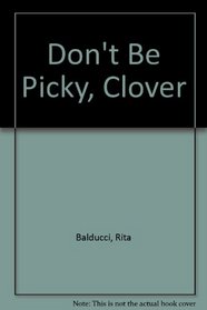 Don't Be Picky, Clover