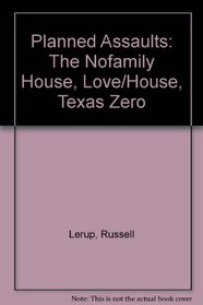 Planned Assaults : The Nofamily House, Love/House, Texas Zero