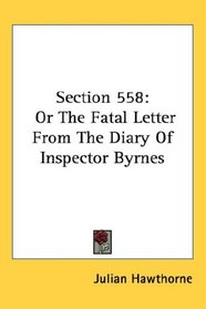 Section 558: Or The Fatal Letter From The Diary Of Inspector Byrnes