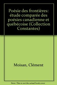 Poesie des frontieres: Etude comparee des poesies canadienne et quebecoise (Collection Constantes ; 38) (French Edition)
