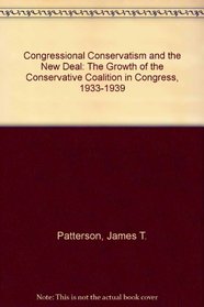 Congressional Conservatism and the New Deal: The Growth of the Conservative Coalition in Congress, 1933-1939