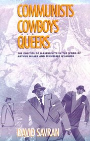 Communists, Cowboys, and Queers: The Politics of Masculinity in the Work of Arthur Miller and Tennessee Williams