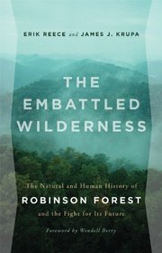 The Embattled Wilderness: The Natural and Human History of Robinson Forest and the Fight for Its Future