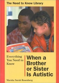 Everything You Need to Know When a Brother or Sister Is Autistic (Need to Know Library)