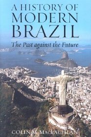A History of Modern Brazil: The Past Against the Future : The Past Against the Future (Latin American Silhouettes S.)