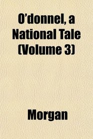 O'donnel, a National Tale (Volume 3)