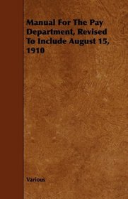 Manual For The Pay Department, Revised To Include August 15, 1910