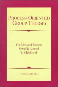 Process-Oriented Group Therapy: For Men and Women Sexually Abused in Childhood