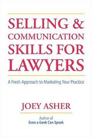 Selling and Communications Skills for Lawyers : A Fresh  Approach to Marketing Your Practice