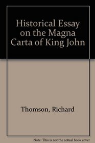 Historical Essay on the Magna Carta of King John