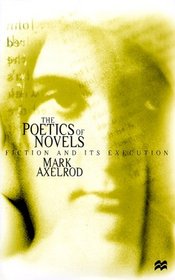 The Poetics of Novels : Fiction and its Execution