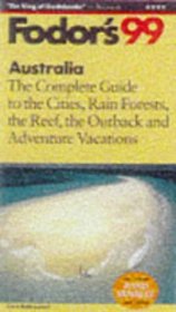 Australia '99 : The Complete Guide to the Cities, Rain Forests, the Reef, the Outback and Advent ure Vacations (Fodor's Gold Guides)