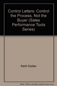 Control Letters: Control the Process, Not the Buyer (Sales Performance Tools Series)