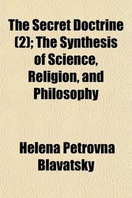 The Secret Doctrine (2); The Synthesis of Science, Religion, and Philosophy
