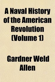 A Naval History of the American Revolution (Volume 1)