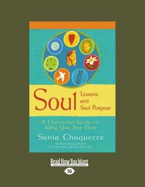 Soul Lessons And Soul Purpose: A Channeled Guide to Why You Are Here