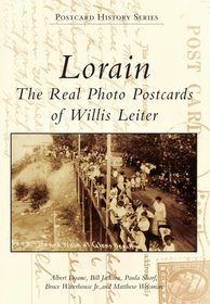 Lorain: The Real Photo Postcards of Willis Leiter (Postcard History)