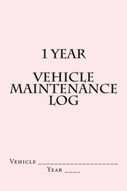 1 Year Vehicle Maintenance Log: Pink Cover (S M Car Journals)