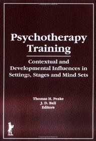 Psychotherapy Training: Contextual and Developmental Influences in Settings, Stages, and Mind Sets