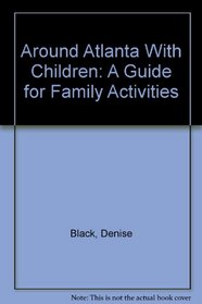 Around Atlanta With Children: A Guide for Family Activities