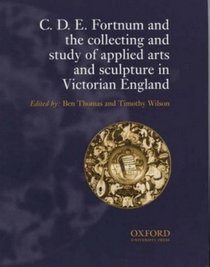 C.D.E. Fortnum and the Collecting and Study of Applied Arts and Sculpture in Victorian England (Journal of the History of Collections)