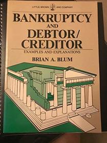 Bankruptcy and Debtor/Creditor: Examples and Explanations (The Little, Brown examples and explanations series)