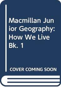 Macmillan Junior Geography: How We Live Bk. 1