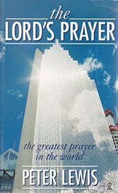 The Lord's Prayer: The Greatest Prayer in the World