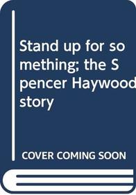 Stand up for something; the Spencer Haywood story,