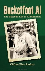 Bucketfoot Al: The Baseball Life of Al Simmons