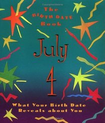The Birth Date Book July 4: What Your Birthday Reveals About You (Birth Date Books)