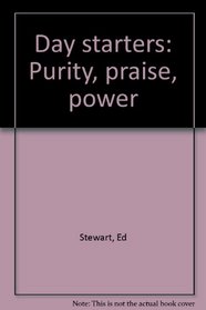 Day starters: Purity, praise, power