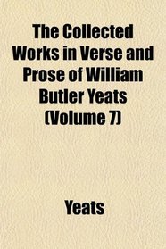 The Collected Works in Verse and Prose of William Butler Yeats (Volume 7)