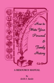 How to Write Your Personal & Family History: A Resource Manual