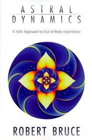 Astral Dynamics: A New Approach to Out-of-Body Experiences